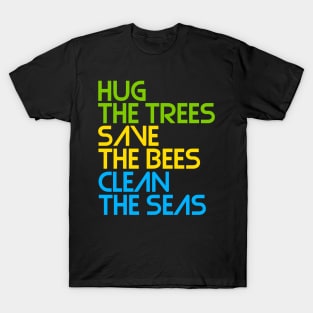 Hug the Trees, Save the Bees, Clean the Seas T-Shirt